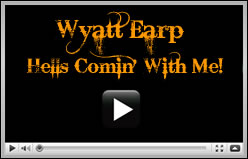 Wyatt Earp - Hells comin' with me!